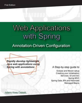 Book Web Application with Spring Annotation-Driven Configuration: Rapidly develop lightweight Java web applications using Spring with annotations MR Juliano Alves Cassoli