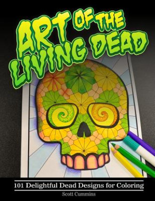 Kniha Art of the Living Dead: 101 Delightful Dead Designs for Coloring Scott C Cummins