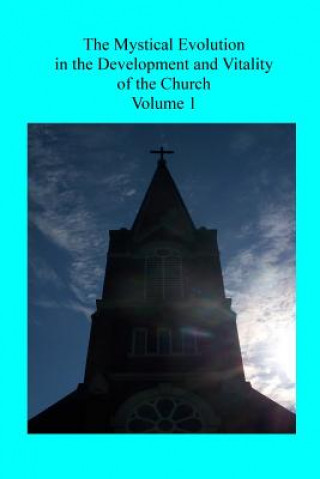 Carte The Mystical Evolution: in the Development and Vitality of the Church Rev John G Arintero Op