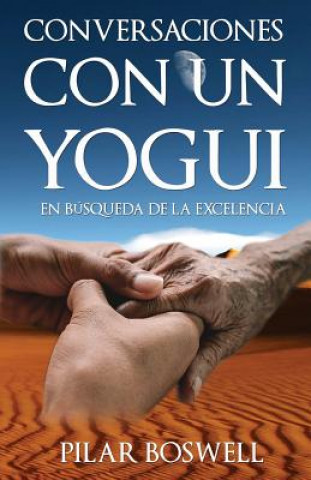 Könyv Conversaciones con un Yogui: En búsqueda de la Excelencia Pilar Boswell