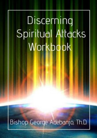 Könyv Discerning Spiritual Attacks Workbook Dr George O Adebanjo