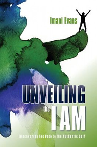 Książka Unveiling the I AM: Discovering the Path to the Authentic Self Imani Shamfa Nzinga Evans