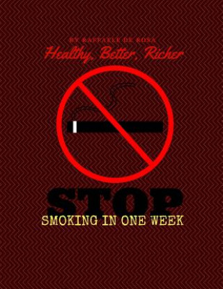 Libro Healthy, Better, Richer: Stop Smoking in one Week Raffaele De Rosa