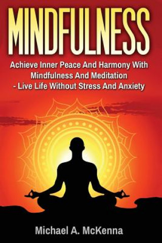 Carte Mindfulness: Achieve Inner Peace And Harmony With Mindfulness And Meditation - L Michael a McKenna