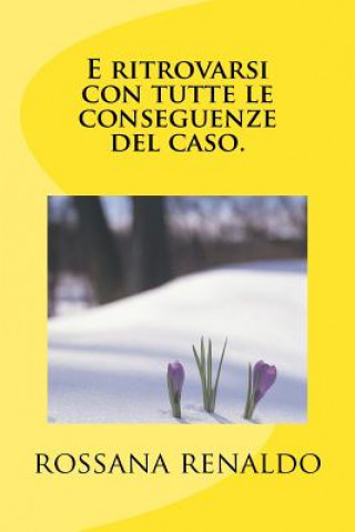 Kniha E Ritrovarsi, Con Tutte Le Conseguenze del Caso. Rossana Renaldo