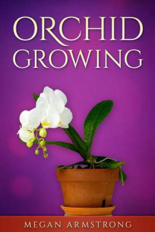 Könyv Orchid Growing Megan Armstrong