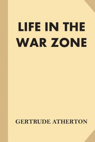 Könyv Life in the War Zone Gertrude Atherton