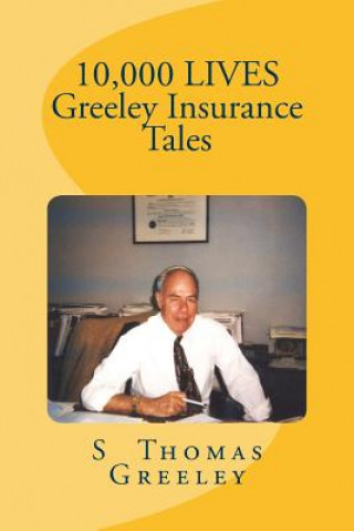 Kniha 10,000 LIVES Greeley Insurance Tales S Thomas Greeley