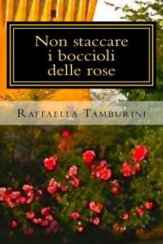 Carte Non staccare i boccioli delle rose Raffaella Tamburini
