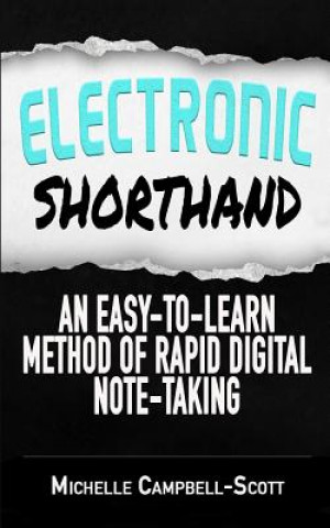 Könyv Electronic Shorthand: An easy-to-learn method of rapid digital note-taking Michelle Campbell-Scott