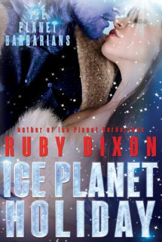 Könyv Ice Planet Holiday: An Ice Planet Barbarians Novella Ruby Dixon