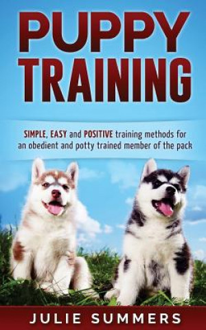 Carte Puppy Training: The Complete Puppy Training Guide to Simple, Easy and Positive T Julie Summers