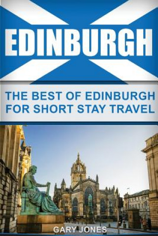 Kniha Edinburgh: The Best Of Edinburgh For Short Stay Travel Gary Jones