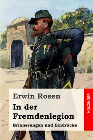 Kniha In der Fremdenlegion: Erinnerungen und Eindrücke Erwin Rosen