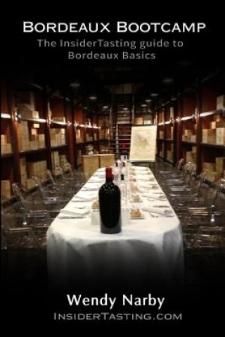 Kniha Bordeaux Bootcamp Second Edition: The Insider tasting Guide to Bordeaux Basics Wendy Narby