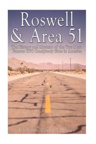 Kniha Roswell & Area 51: The History and Mystery of the Two Most Famous UFO Conspiracy Sites in America Charles River Editors