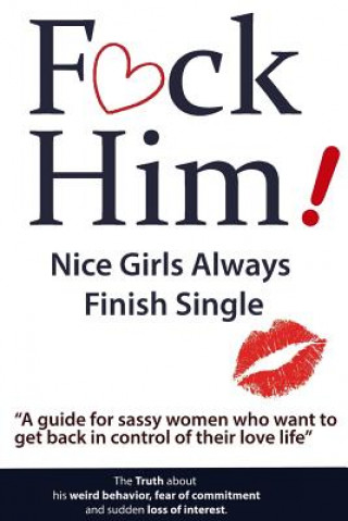 Könyv F*CK Him! - Nice Girls Always Finish Single - "A guide for sassy women who want to get back in control of their love life" Brian Keephimattacted
