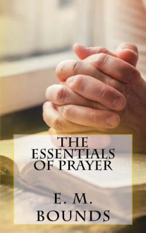 Kniha The Essentials of Prayer E M Bounds