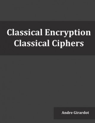 Knjiga Classical Encryption: Classical Ciphers Andre Girardot