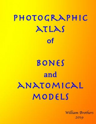 Книга Photographic Atlas of Bones and Anatomical Models MR William Brothers