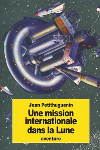Kniha Une mission internationale dans la Lune Jean Petithuguenin