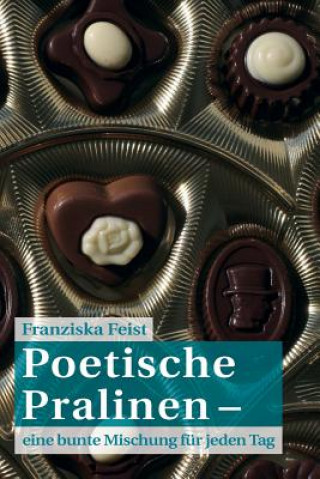 Книга Poetische Pralinen: eine bunte Mischung für jeden Tag Franziska Feist