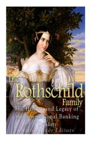 Kniha The Rothschild Family: The History and Legacy of the International Banking Dynas Charles River Editors