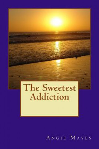Knjiga The Sweetest Addiction Angie D Mayes