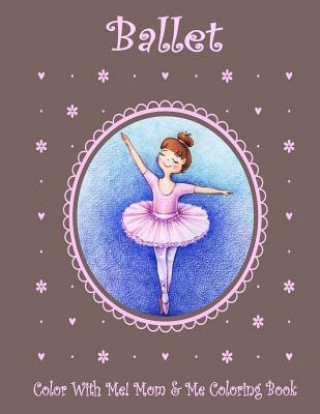 Książka Color With Me! Mom & Me Coloring Book: Ballet Mary Lou Brown