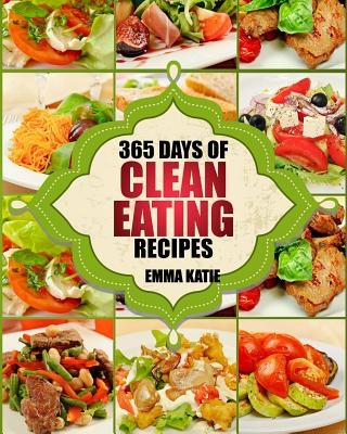 Kniha Clean Eating: 365 Days of Clean Eating Recipes (Clean Eating, Clean Eating Cookbook, Clean Eating Recipes, Clean Eating Diet, Health Emma Katie