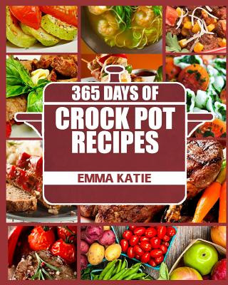 Carte Crock Pot: 365 Days of Crock Pot Recipes (Crock Pot, Crock Pot Recipes, Crock Pot Cookbook, Slow Cooker, Slow Cooker Cookbook, Sl Emma Katie