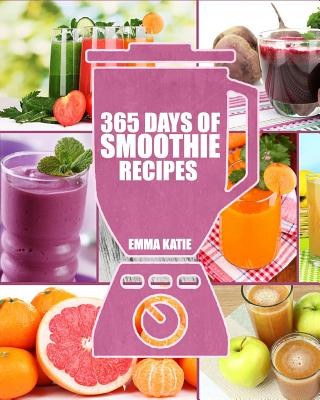 Kniha Smoothies: 365 Days of Smoothie Recipes (Smoothie, Smoothies, Smoothie Recipes, Smoothies for Weight Loss, Green Smoothie, Smooth Emma Katie