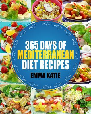Könyv Mediterranean: 365 Days of Mediterranean Diet Recipes (Mediterranean Diet Cookbook, Mediterranean Diet For Beginners, Mediterranean C Emma Katie