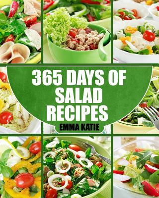 Könyv Salads: 365 Days of Salad Recipes (Salads, Salads Recipes, Salads to go, Salad Cookbook, Salads Recipes Cookbook, Salads for W Emma Katie