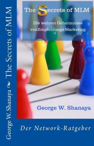 Könyv The Secrets of MLM: die wahren Geheimnisse von Empfehlungs-Marketing George W Shanaya