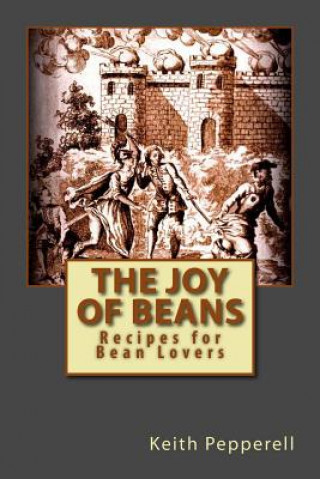 Kniha The Joy of Beans: Recipes for Bean Lovers Keith Pepperell