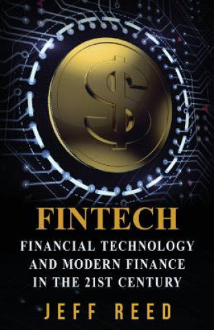 Книга FinTech: Financial Technology and Modern Finance in the 21st Century Jeff Reed
