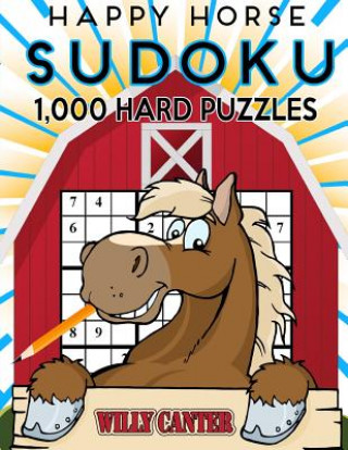 Kniha Happy Horse Sudoku 1,000 Hard Puzzles: No Wasted Puzzles With Only One Level Of Difficulty Willy Canter