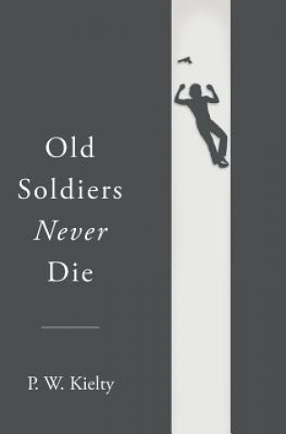 Knjiga Old Soldiers Never Die P W Kielty