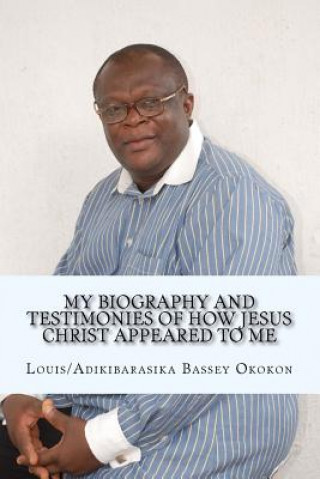 Könyv My Biography and Testimonies of How Jesus Christ appeared to me Louis/Adikibarasika Bassey Okokon