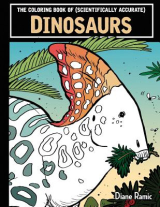 Book The Coloring Book of (Scientifically Accurate) Dinosaurs Diane Ramic