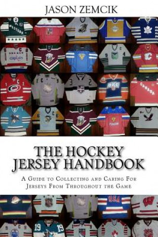 Kniha The Hockey Jersey Handbook: A Guide to Collecting and Caring For Jerseys From Throughout the Game Jason Zemcik