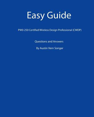 Buch Easy Guide: PW0-250 Certified Wireless Design Professional (CWDP): Questions and Answers 7088 Austin Vern Songer