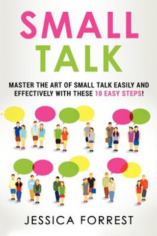 Carte Small Talk: Master the Art of Small Talk Easily and Effectively with These 10 Easy Steps Jessica Forrest