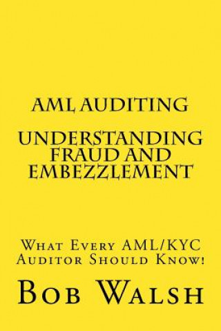Könyv AML Auditing - Understanding Fraud and Embezzlement Bob Walsh