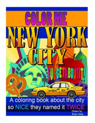 Carte Color Me New York City: A coloring book for all ages about the Big Apple Brian P Kelly