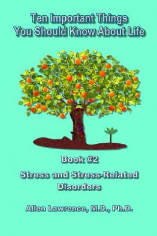 Kniha Ten Important Things You Should Know About Life: Book #2 - Stress and Stress-Related Illnesses Allen Lawrence M D