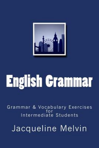 Книга English Grammar: Grammar & vocabulary exercises for intermediate students Jacqueline Melvin