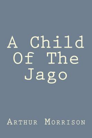Knjiga A Child Of The Jago Arthur Morrison
