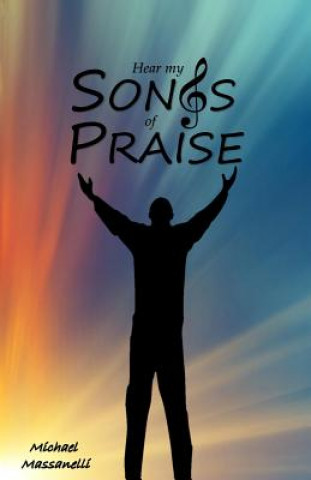 Книга Hear My Songs of Praise Michael Massanelli